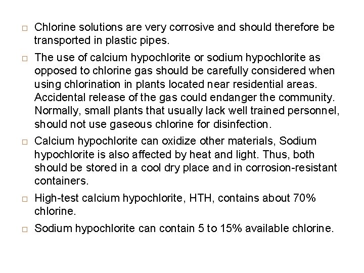  Chlorine solutions are very corrosive and should therefore be transported in plastic pipes.