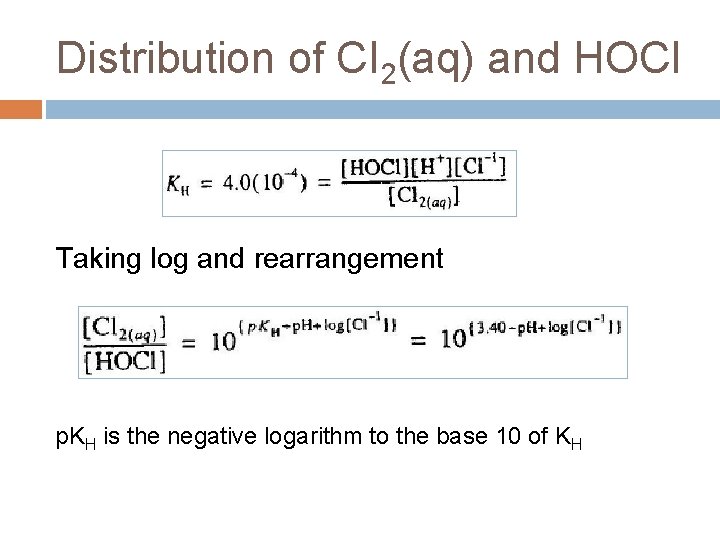 Distribution of CI 2(aq) and HOCl Taking log and rearrangement p. KH is the