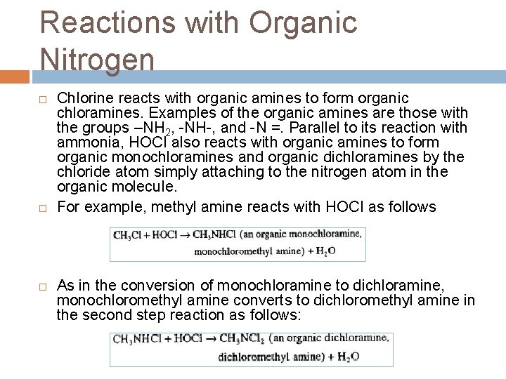 Reactions with Organic Nitrogen Chlorine reacts with organic amines to form organic chloramines. Examples