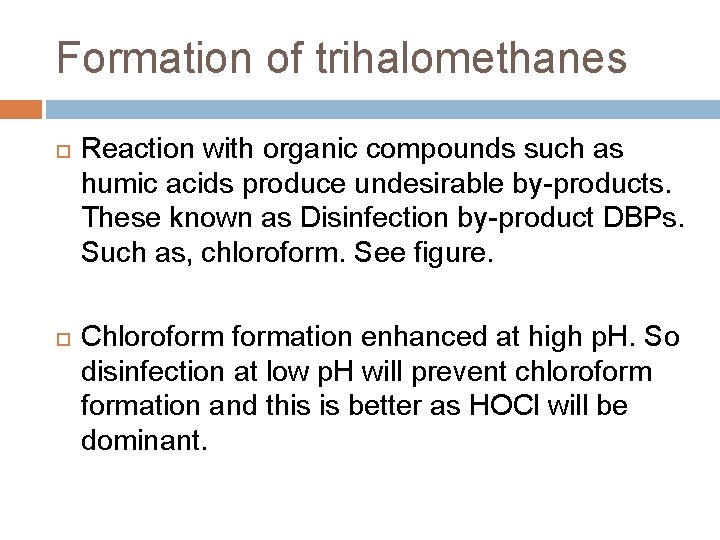Formation of trihalomethanes Reaction with organic compounds such as humic acids produce undesirable by-products.