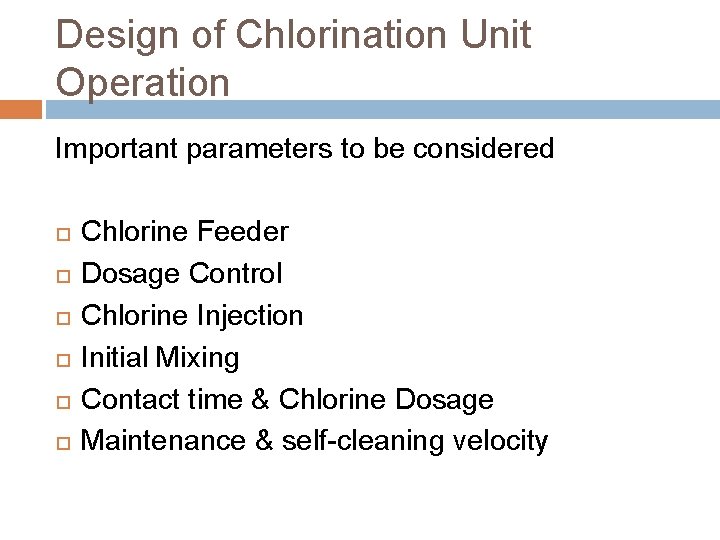 Design of Chlorination Unit Operation Important parameters to be considered Chlorine Feeder Dosage Control