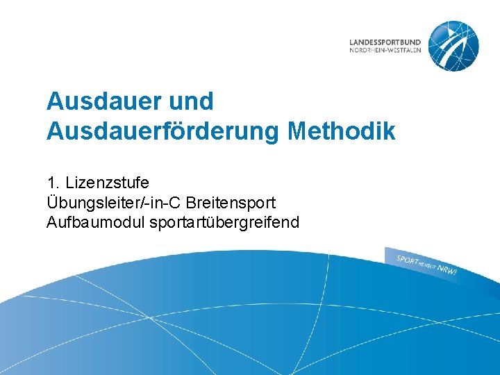 Ausdauer und Ausdauerförderung Methodik 1. Lizenzstufe Übungsleiter/-in-C Breitensport Aufbaumodul sportartübergreifend 