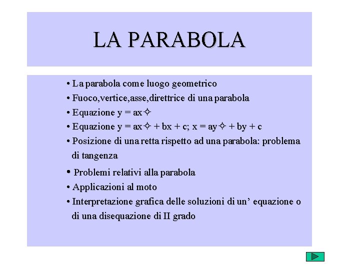 LA PARABOLA • La parabola come luogo geometrico • Fuoco, vertice, asse, direttrice di