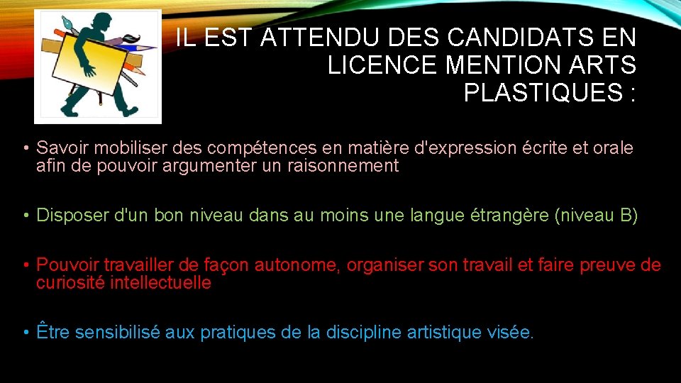 IL EST ATTENDU DES CANDIDATS EN LICENCE MENTION ARTS PLASTIQUES : • Savoir mobiliser