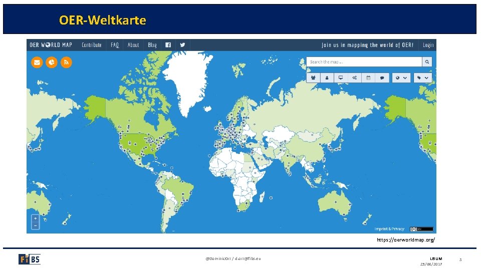 OER-Weltkarte https: //oerworldmap. org/ @Dominic. Orr / d. orr@fibs. eu LISUM 23/06/2017 5 
