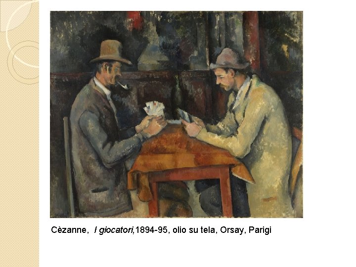 Cèzanne, I giocatori, 1894 -95, olio su tela, Orsay, Parigi 