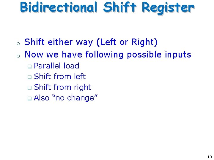 Bidirectional Shift Register o o Shift either way (Left or Right) Now we have Bidirectional Shift Register o o Shift either way (Left or Right) Now we have