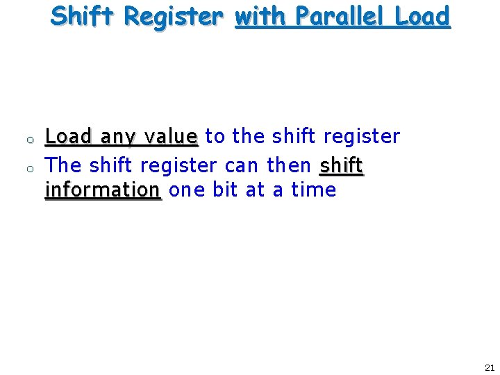 Shift Register with Parallel Load o o Load any value to the shift register Shift Register with Parallel Load o o Load any value to the shift register