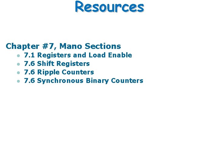 Resources Chapter #7, Mano Sections l l 7. 1 7. 6 Registers and Load Resources Chapter #7, Mano Sections l l 7. 1 7. 6 Registers and Load