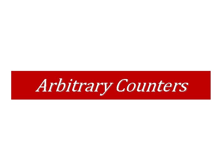 Arbitrary Counters Arbitrary Counters