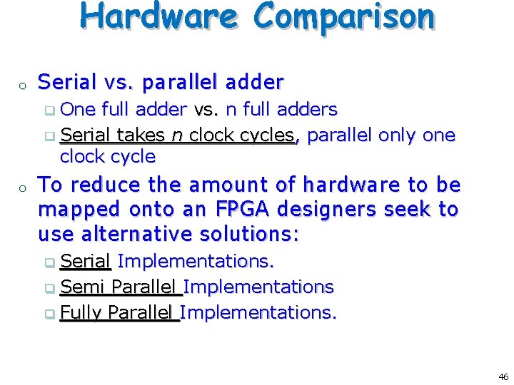Hardware Comparison o Serial vs. parallel adder One full adder vs. n full adders Hardware Comparison o Serial vs. parallel adder One full adder vs. n full adders