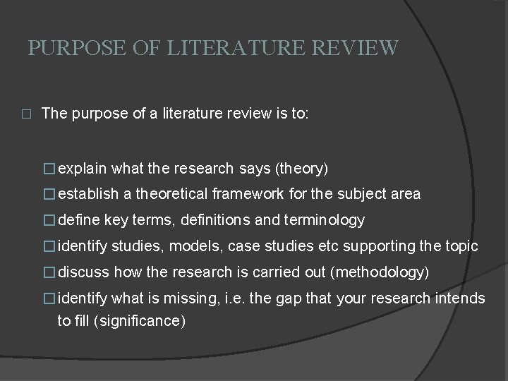 PURPOSE OF LITERATURE REVIEW � The purpose of a literature review is to: �