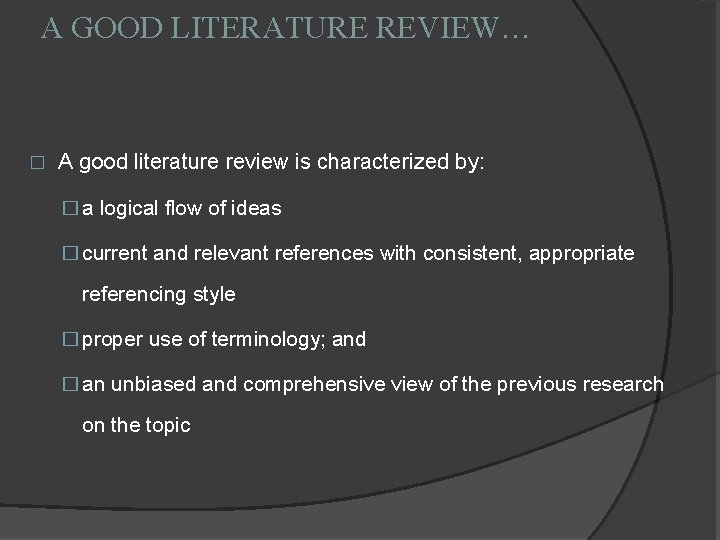 A GOOD LITERATURE REVIEW… � A good literature review is characterized by: � a