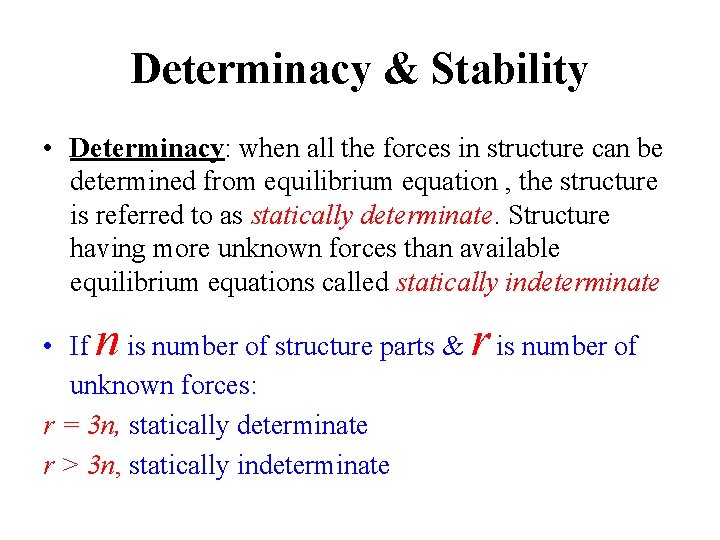 Determinacy & Stability • Determinacy: when all the forces in structure can be determined