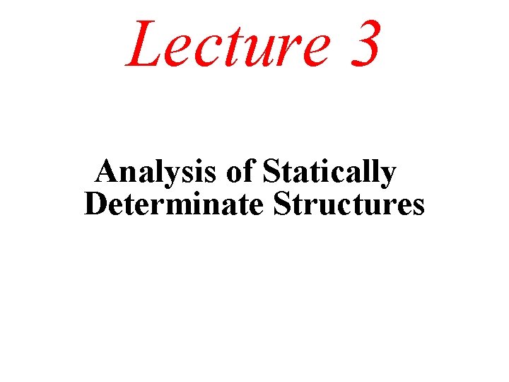 Lecture 3 Analysis of Statically Determinate Structures 