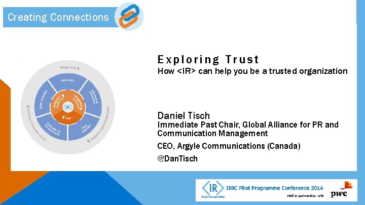 Creating Connections Exploring Trust How <IR> can help you be a trusted organization Daniel