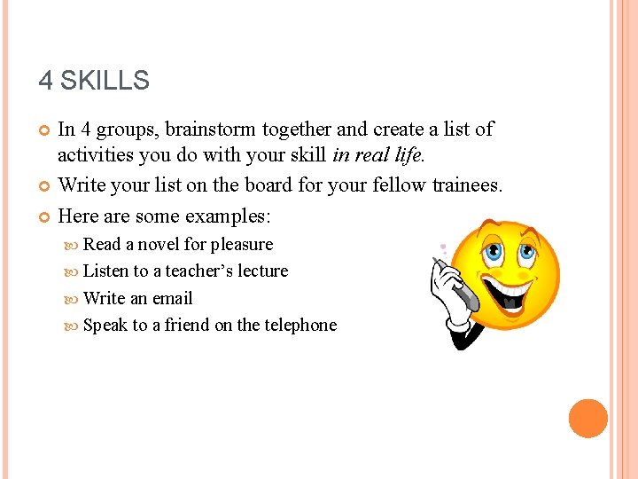 4 SKILLS In 4 groups, brainstorm together and create a list of activities you