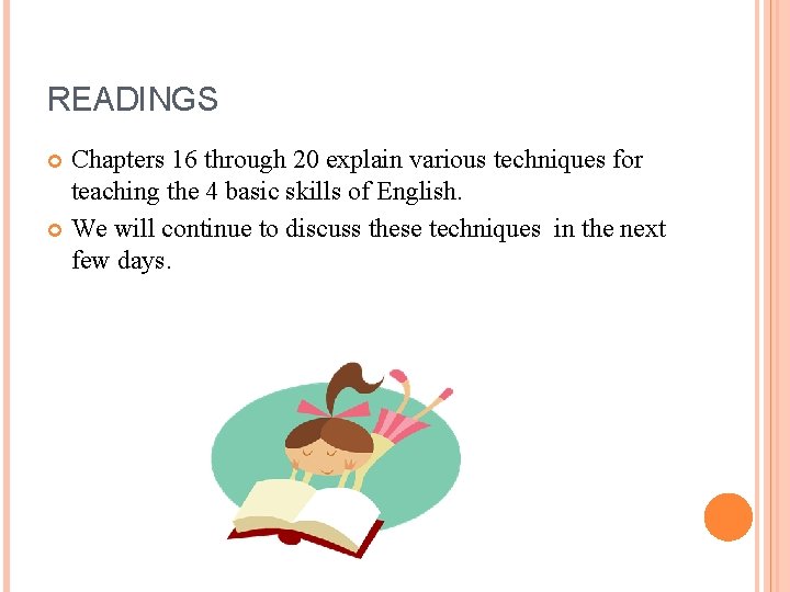 READINGS Chapters 16 through 20 explain various techniques for teaching the 4 basic skills