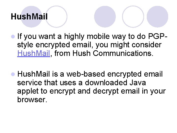 Hush. Mail l If you want a highly mobile way to do PGPstyle encrypted