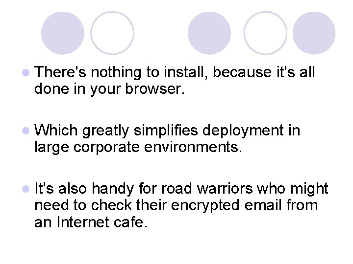 l There's nothing to install, because it's all done in your browser. l Which