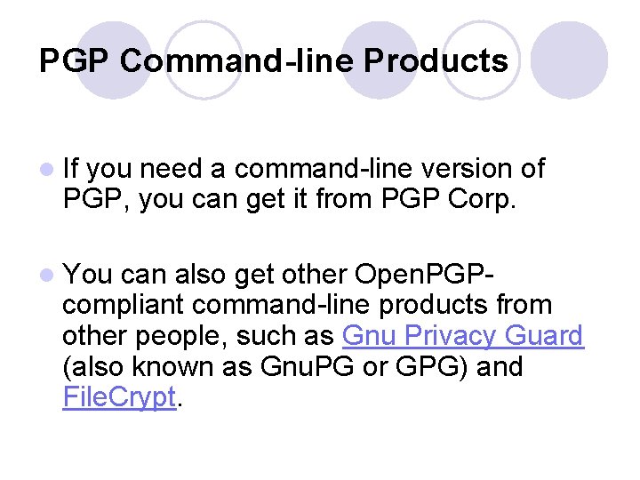 PGP Command-line Products l If you need a command-line version of PGP, you can