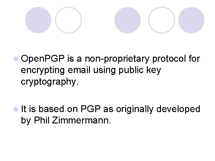 l Open. PGP is a non-proprietary protocol for encrypting email using public key cryptography.