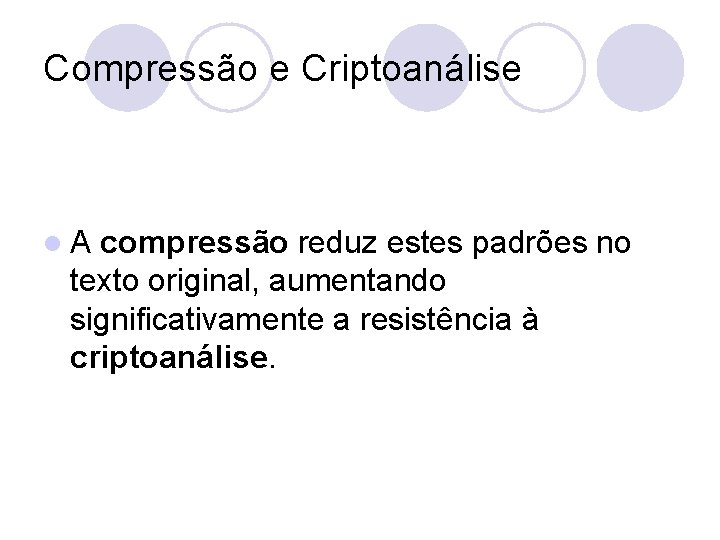 Compressão e Criptoanálise l. A compressão reduz estes padrões no texto original, aumentando significativamente