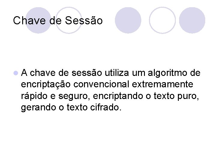 Chave de Sessão l. A chave de sessão utiliza um algoritmo de encriptação convencional