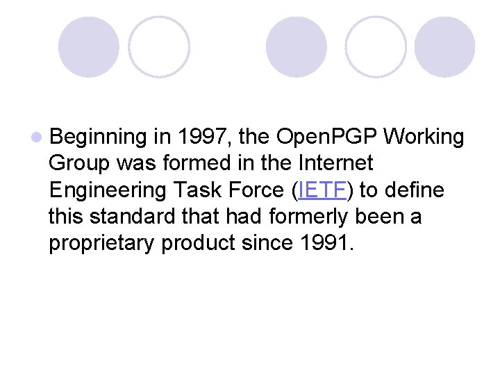 l Beginning in 1997, the Open. PGP Working Group was formed in the Internet