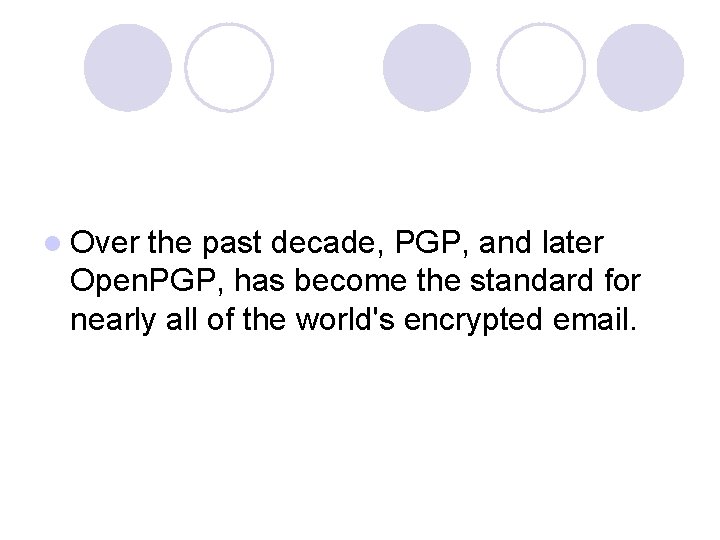l Over the past decade, PGP, and later Open. PGP, has become the standard