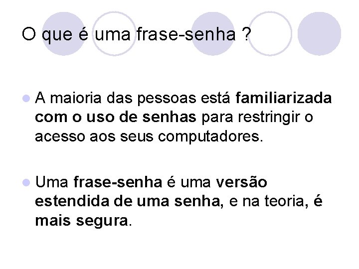 O que é uma frase-senha ? l. A maioria das pessoas está familiarizada com