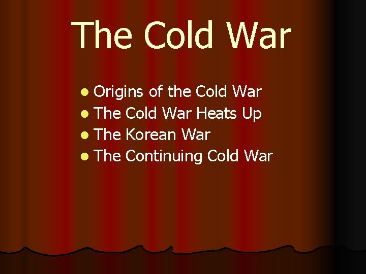 The Cold War l Origins of the Cold War l The Cold War Heats