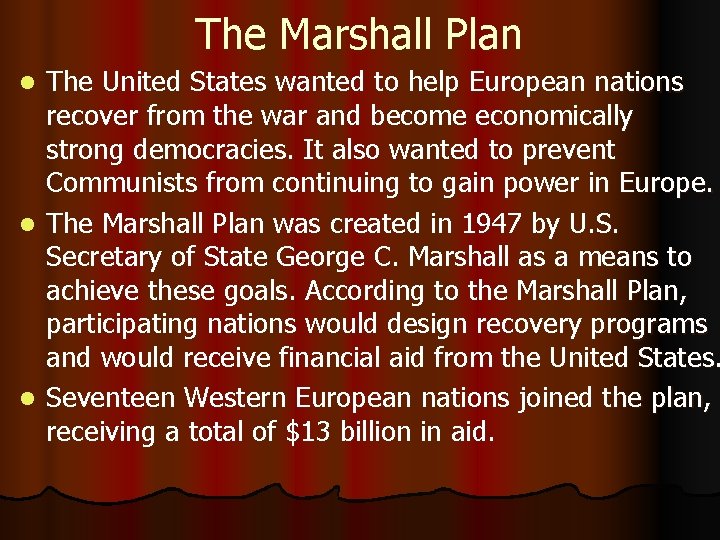 The Marshall Plan The United States wanted to help European nations recover from the