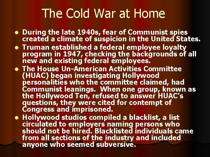 The Cold War at Home During the late 1940 s, fear of Communist spies