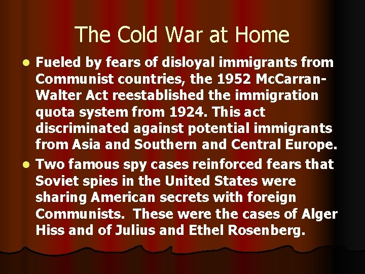 The Cold War at Home Fueled by fears of disloyal immigrants from Communist countries,