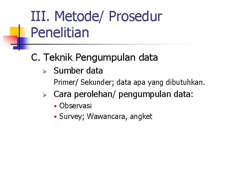III. Metode/ Prosedur Penelitian C. Teknik Pengumpulan data Ø Sumber data Primer/ Sekunder; data