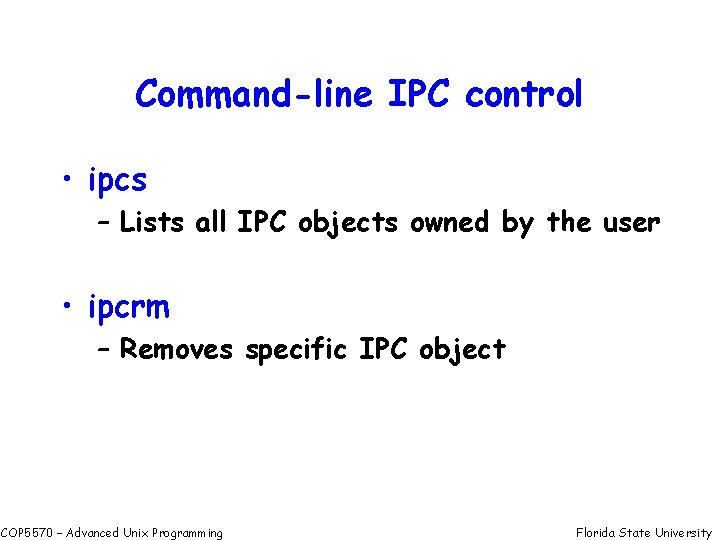 Command-line IPC control • ipcs – Lists all IPC objects owned by the user