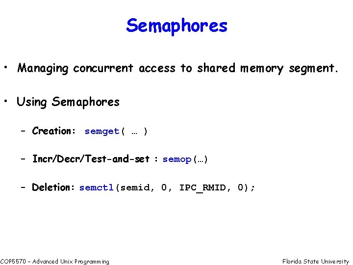 Semaphores • Managing concurrent access to shared memory segment. • Using Semaphores – Creation: