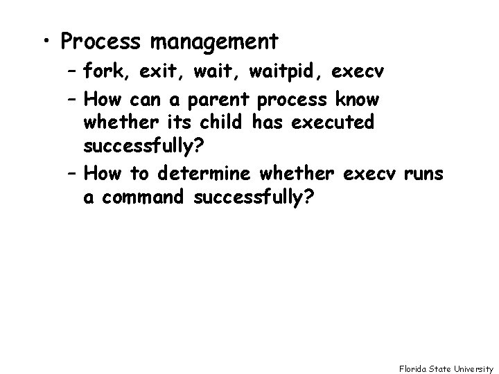  • Process management – fork, exit, waitpid, execv – How can a parent