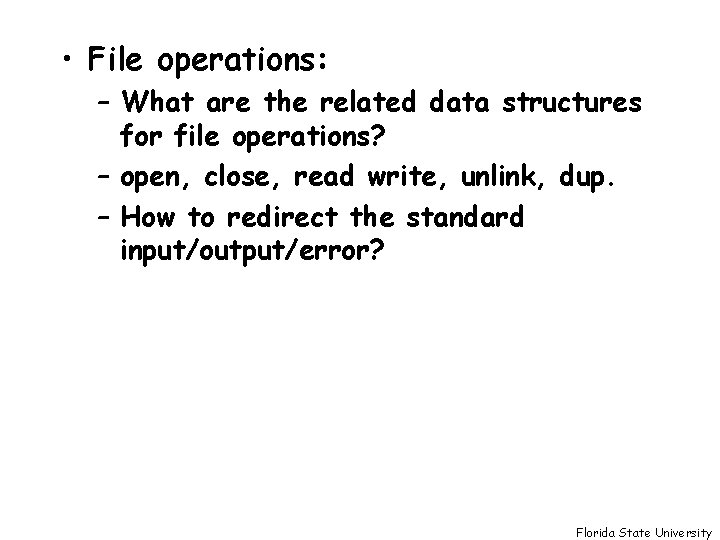  • File operations: – What are the related data structures for file operations?