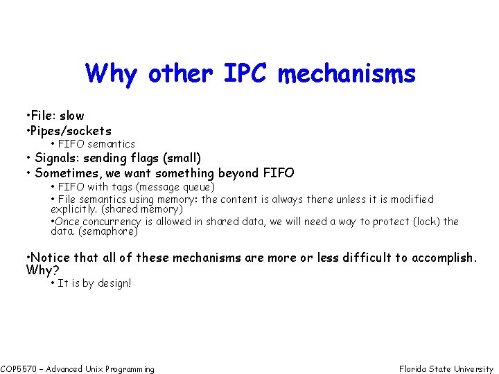 Why other IPC mechanisms • File: slow • Pipes/sockets • FIFO semantics • Signals: