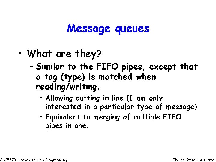 Message queues • What are they? – Similar to the FIFO pipes, except that