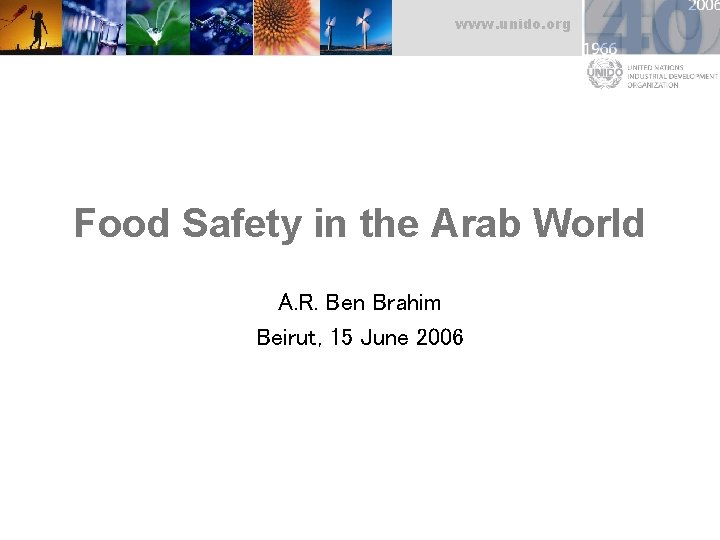 www. unido. org Food Safety in the Arab World A. R. Ben Brahim Beirut,