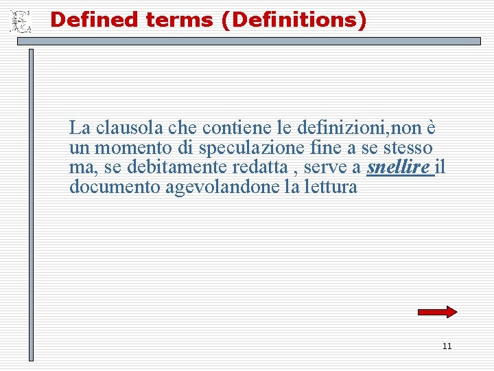 Defined terms (Definitions) La clausola che contiene le definizioni, non è un momento di