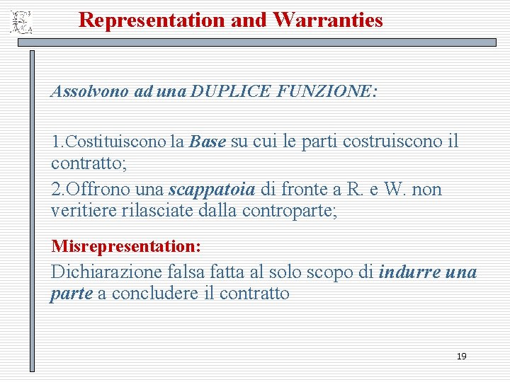 Representation and Warranties Assolvono ad una DUPLICE FUNZIONE: 1. Costituiscono la Base su cui