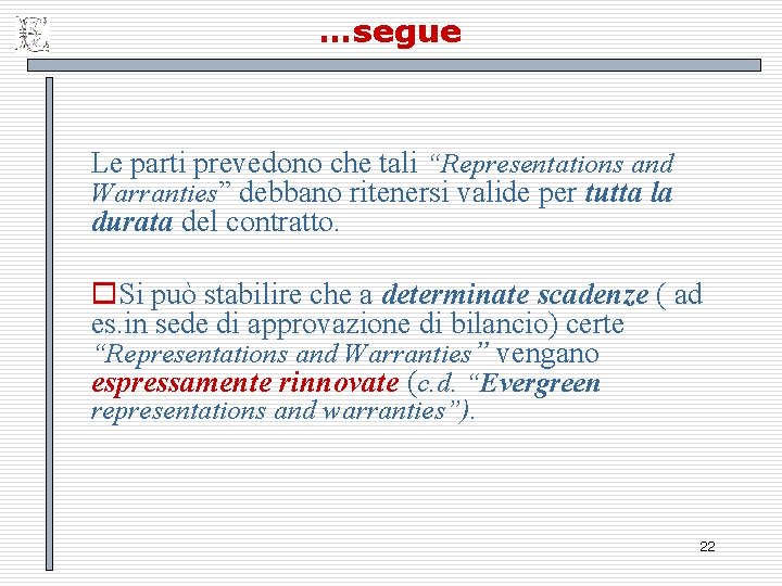 …segue Le parti prevedono che tali “Representations and Warranties” debbano ritenersi valide per tutta