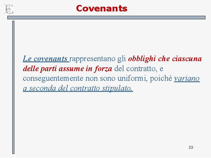 Covenants Le covenants rappresentano gli obblighi che ciascuna delle parti assume in forza del