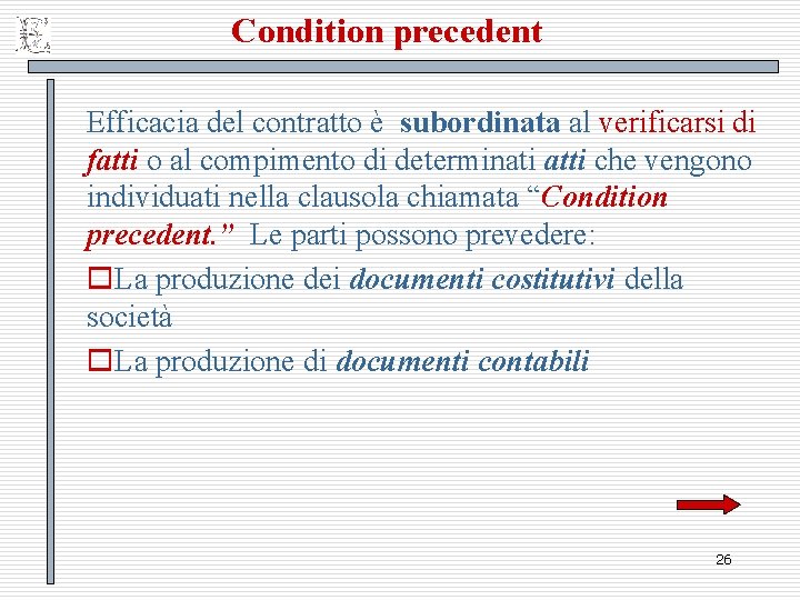 Condition precedent Efficacia del contratto è subordinata al verificarsi di fatti o al compimento