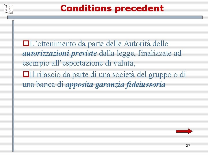 Conditions precedent o. L’ottenimento da parte delle Autorità delle autorizzazioni previste dalla legge, finalizzate