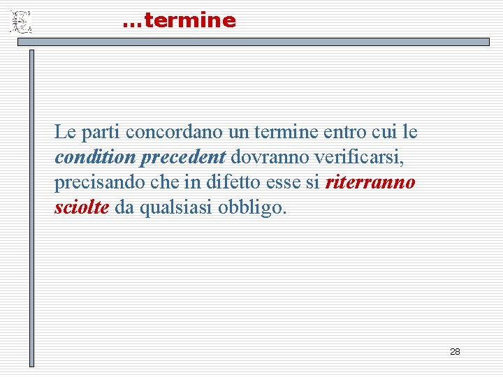 …termine Le parti concordano un termine entro cui le condition precedent dovranno verificarsi, precisando